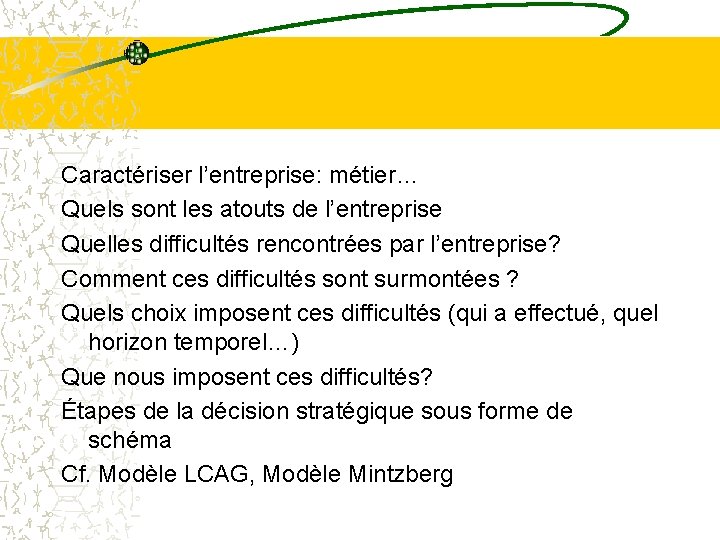 Caractériser l’entreprise: métier… Quels sont les atouts de l’entreprise Quelles difficultés rencontrées par l’entreprise? Caractériser l’entreprise: métier… Quels sont les atouts de l’entreprise Quelles difficultés rencontrées par l’entreprise?