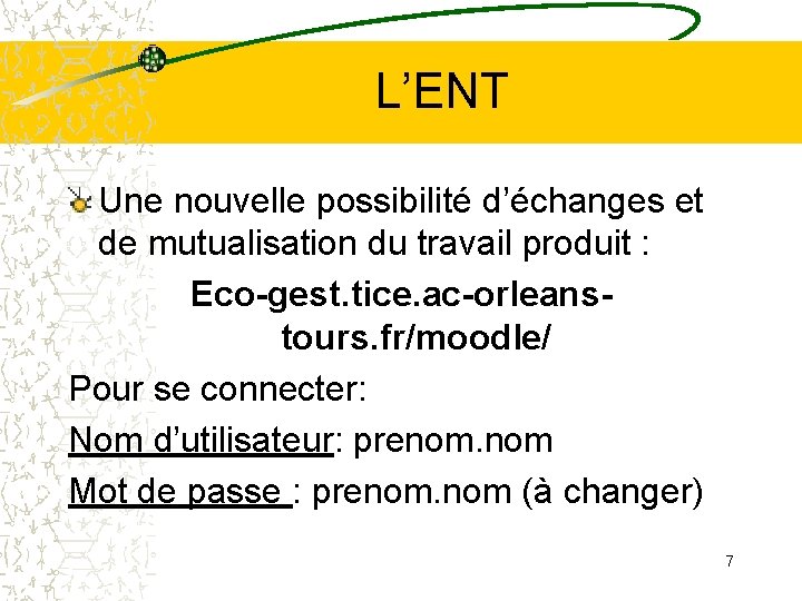 L’ENT Une nouvelle possibilité d’échanges et de mutualisation du travail produit : Eco-gest. tice. L’ENT Une nouvelle possibilité d’échanges et de mutualisation du travail produit : Eco-gest. tice.