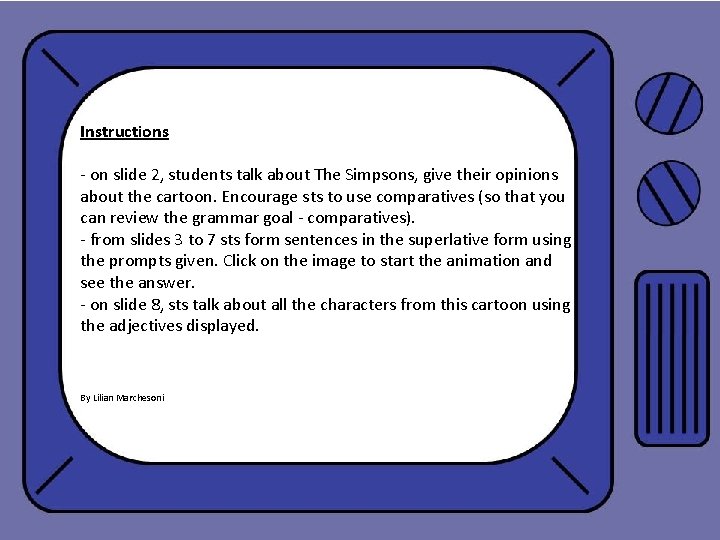 Instructions - on slide 2, students talk about The Simpsons, give their opinions about