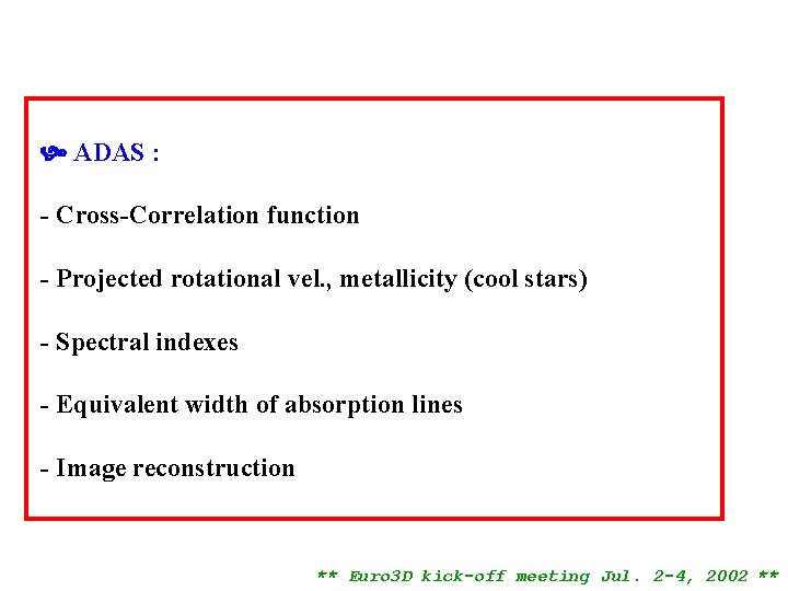 ADAS : - Cross-Correlation function - Projected rotational vel. , metallicity (cool stars)