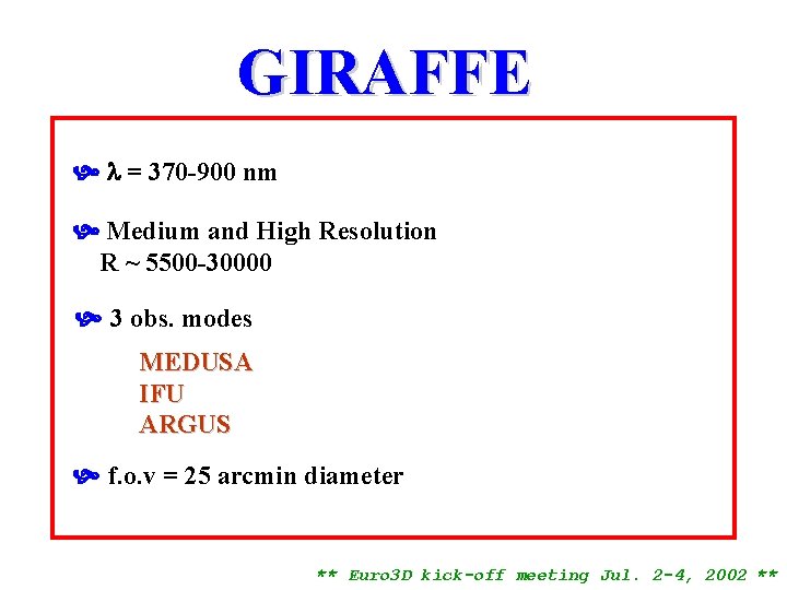 GIRAFFE = 370 -900 nm Medium and High Resolution R ~ 5500 -30000 3