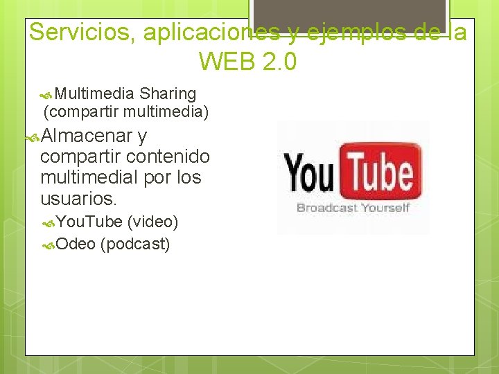 Servicios, aplicaciones y ejemplos de la WEB 2. 0 Multimedia Sharing (compartir multimedia) Almacenar