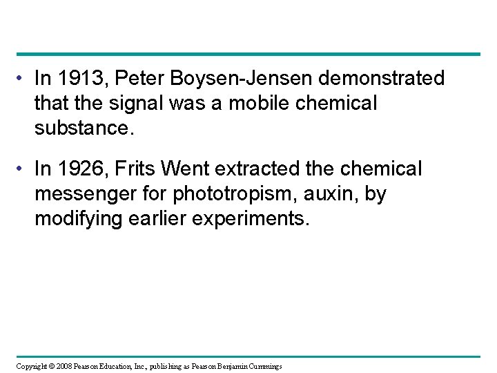  • In 1913, Peter Boysen-Jensen demonstrated that the signal was a mobile chemical