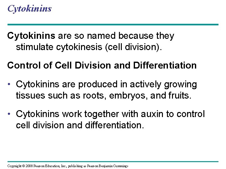 Cytokinins are so named because they stimulate cytokinesis (cell division). Control of Cell Division