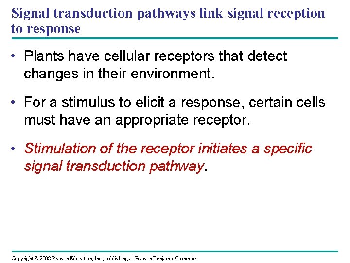 Signal transduction pathways link signal reception to response • Plants have cellular receptors that