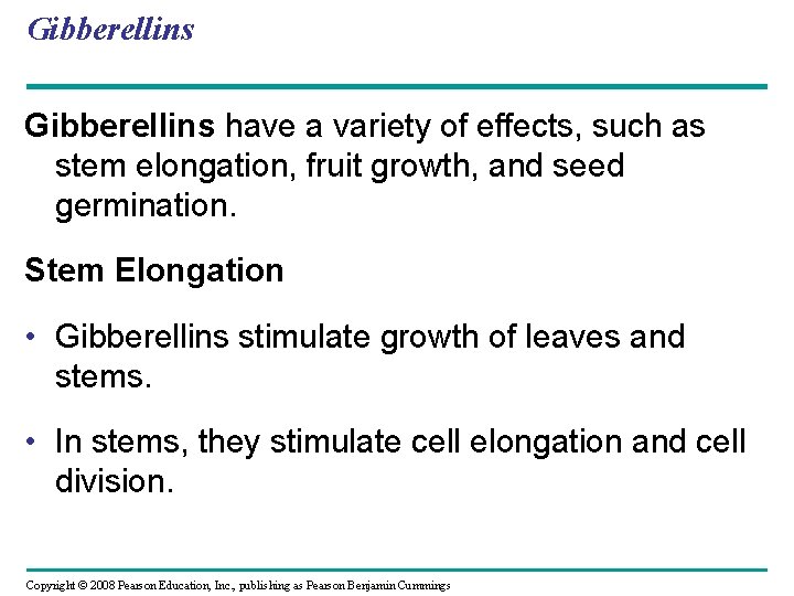 Gibberellins have a variety of effects, such as stem elongation, fruit growth, and seed