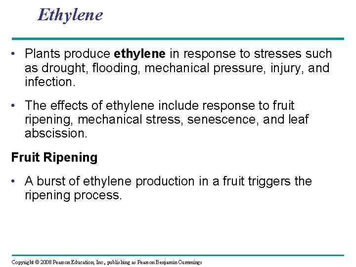 Ethylene • Plants produce ethylene in response to stresses such as drought, flooding, mechanical