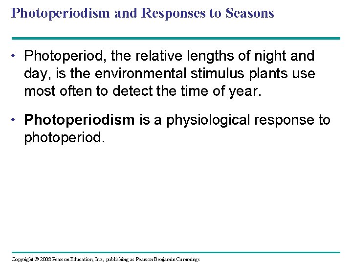 Photoperiodism and Responses to Seasons • Photoperiod, the relative lengths of night and day,