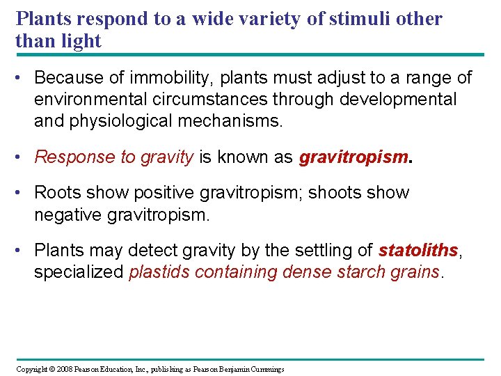 Plants respond to a wide variety of stimuli other than light • Because of