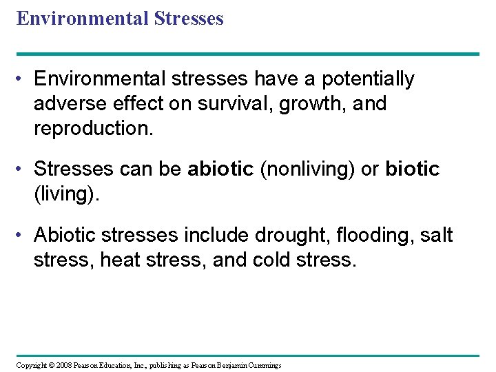 Environmental Stresses • Environmental stresses have a potentially adverse effect on survival, growth, and