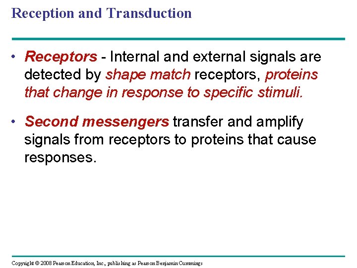 Reception and Transduction • Receptors - Internal and external signals are detected by shape