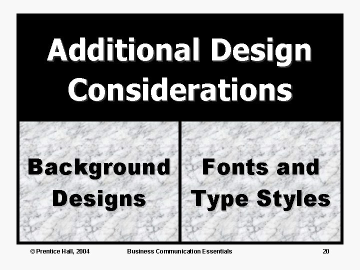 Additional Design Considerations Background Fonts and Designs Type Styles © Prentice Hall, 2004 Business