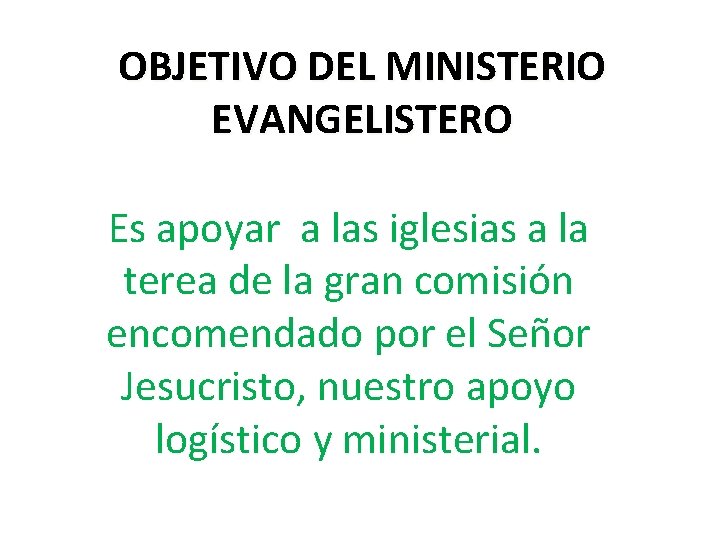 OBJETIVO DEL MINISTERIO EVANGELISTERO Es apoyar a las iglesias a la terea de la