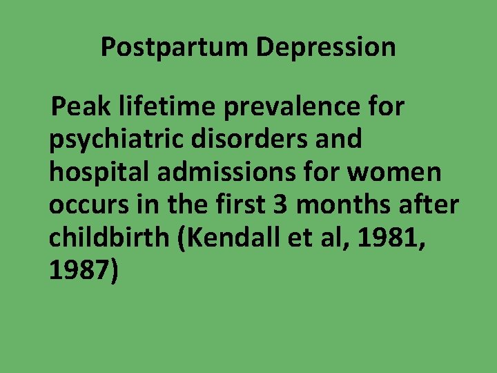 Postpartum Depression Peak lifetime prevalence for psychiatric disorders and hospital admissions for women occurs