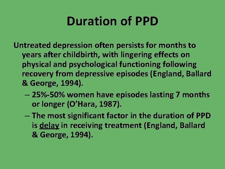 Duration of PPD Untreated depression often persists for months to years after childbirth, with