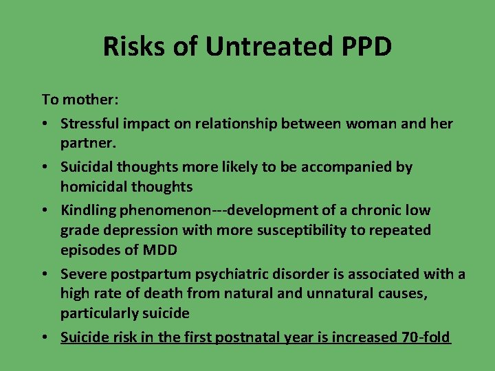 Risks of Untreated PPD To mother: • Stressful impact on relationship between woman and