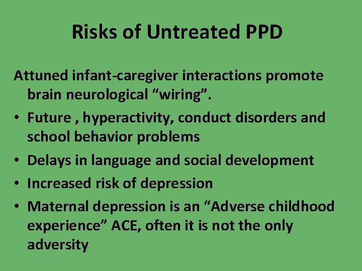 Risks of Untreated PPD Attuned infant-caregiver interactions promote brain neurological “wiring”. • Future ,