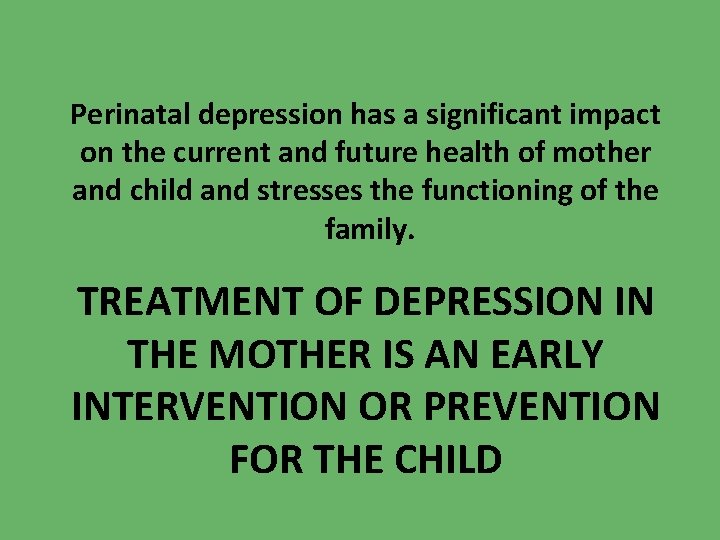 Perinatal depression has a significant impact on the current and future health of mother