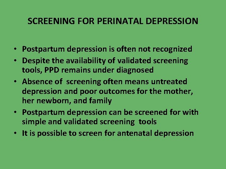 SCREENING FOR PERINATAL DEPRESSION • Postpartum depression is often not recognized • Despite the