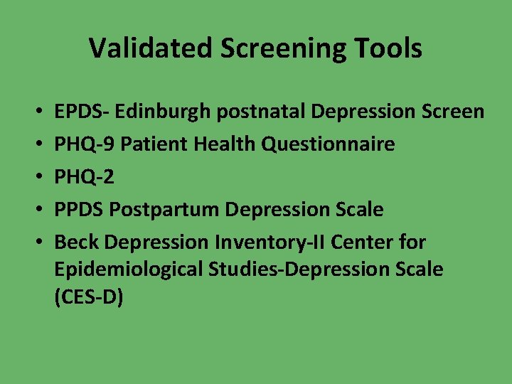 Validated Screening Tools • • • EPDS- Edinburgh postnatal Depression Screen PHQ-9 Patient Health
