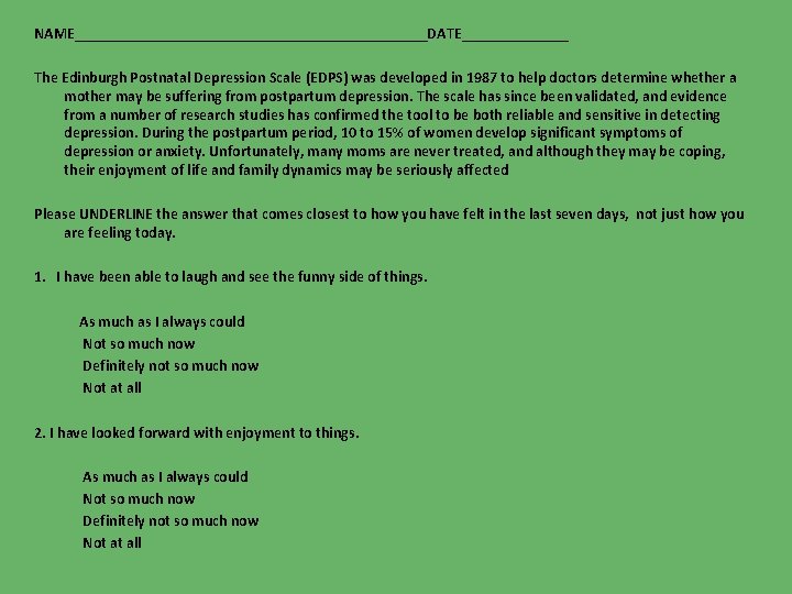 NAME_______________________DATE_______ The Edinburgh Postnatal Depression Scale (EDPS) was developed in 1987 to help doctors