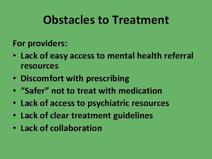 Obstacles to Treatment For providers: • Lack of easy access to mental health referral