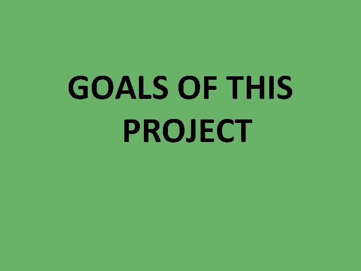 GOALS OF THIS PROJECT 