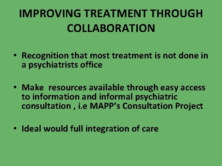 IMPROVING TREATMENT THROUGH COLLABORATION • Recognition that most treatment is not done in a