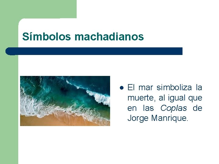 Símbolos machadianos El mar simboliza la muerte, al igual que en las Coplas de