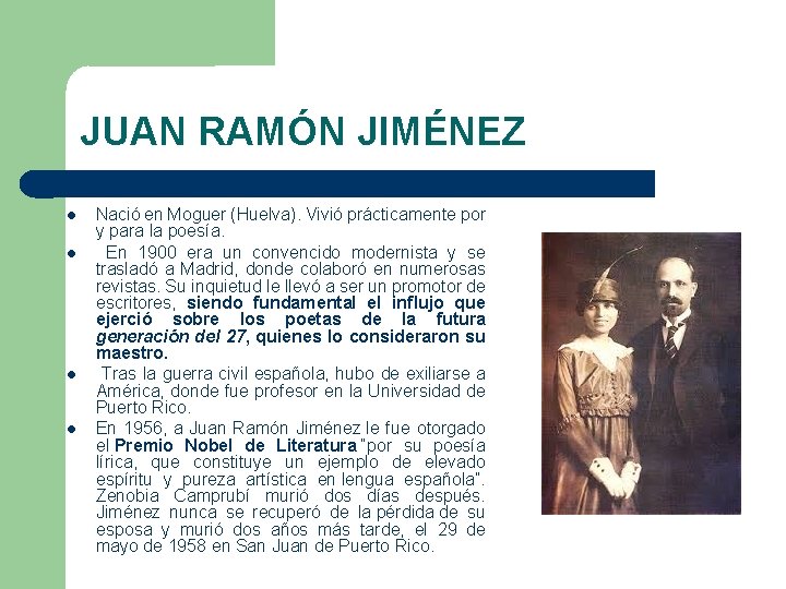 JUAN RAMÓN JIMÉNEZ Nació en Moguer (Huelva). Vivió prácticamente por y para la poesía.