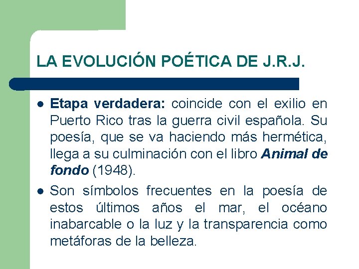 LA EVOLUCIÓN POÉTICA DE J. R. J. Etapa verdadera: coincide con el exilio en