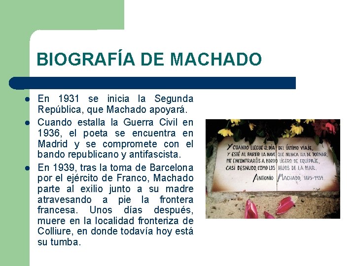 BIOGRAFÍA DE MACHADO En 1931 se inicia la Segunda República, que Machado apoyará. Cuando