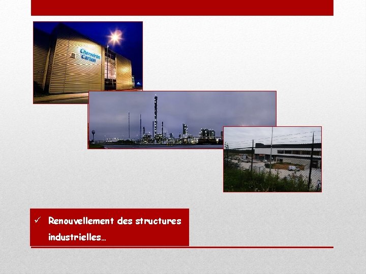 ü Renouvellement des structures industrielles… 