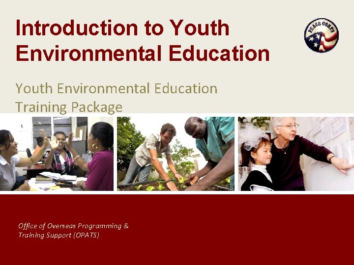 Introduction to Youth Environmental Education Training Package Office of Overseas Programming & Training Support