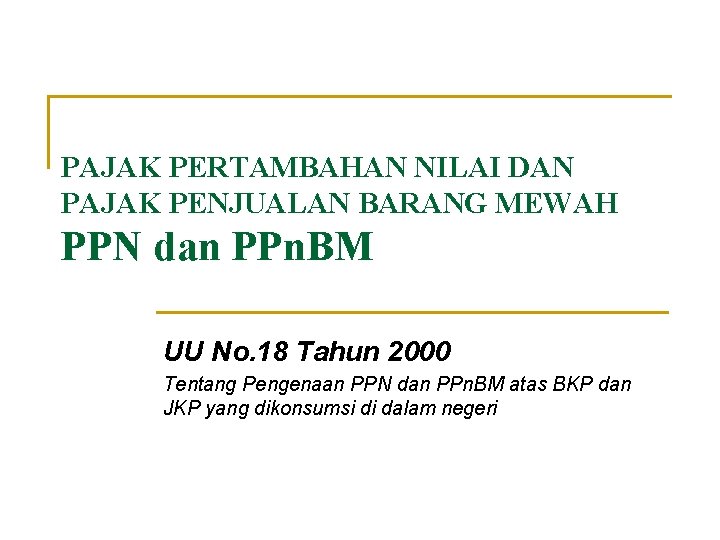 PAJAK PERTAMBAHAN NILAI DAN PAJAK PENJUALAN BARANG MEWAH PPN dan PPn. BM UU No.
