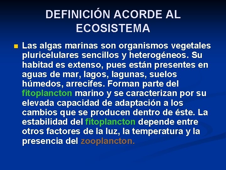 DEFINICIÓN ACORDE AL ECOSISTEMA n Las algas marinas son organismos vegetales pluricelulares sencillos y