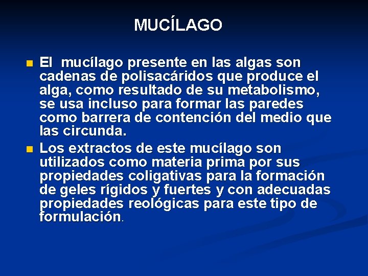 MUCÍLAGO n n El mucílago presente en las algas son cadenas de polisacáridos que