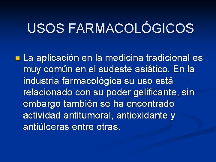 USOS FARMACOLÓGICOS n La aplicación en la medicina tradicional es muy común en el