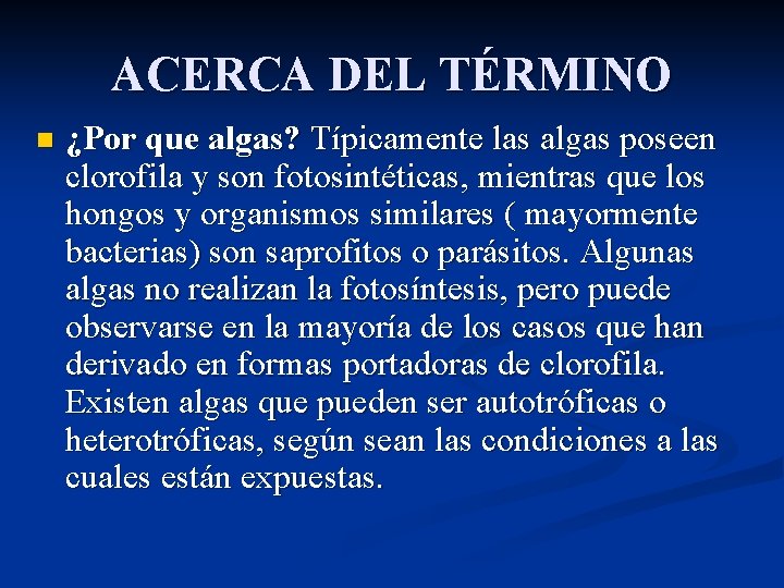 ACERCA DEL TÉRMINO n ¿Por que algas? Típicamente las algas poseen clorofila y son