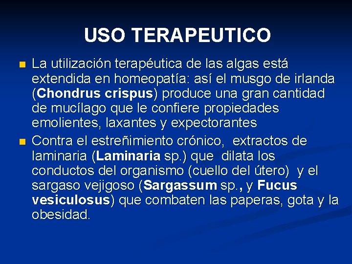 USO TERAPEUTICO n n La utilización terapéutica de las algas está extendida en homeopatía: