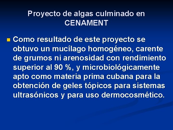 Proyecto de algas culminado en CENAMENT n Como resultado de este proyecto se obtuvo
