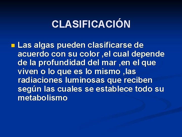 CLASIFICACIÓN n Las algas pueden clasificarse de acuerdo con su color , el cual