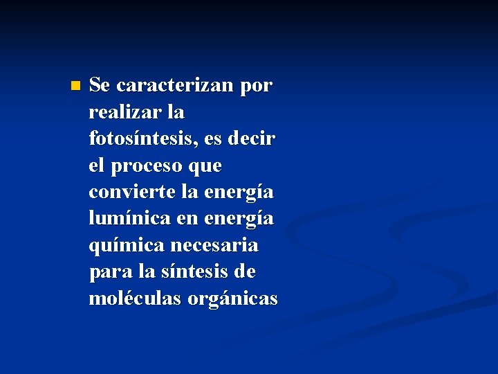 n Se caracterizan por realizar la fotosíntesis, es decir el proceso que convierte la