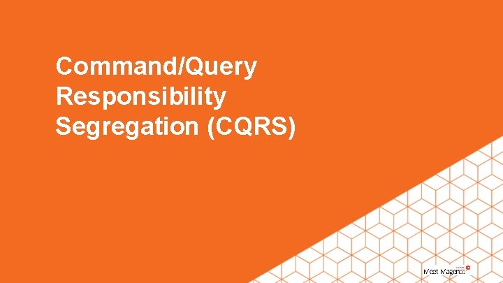 Command/Query Responsibility Segregation (CQRS) 