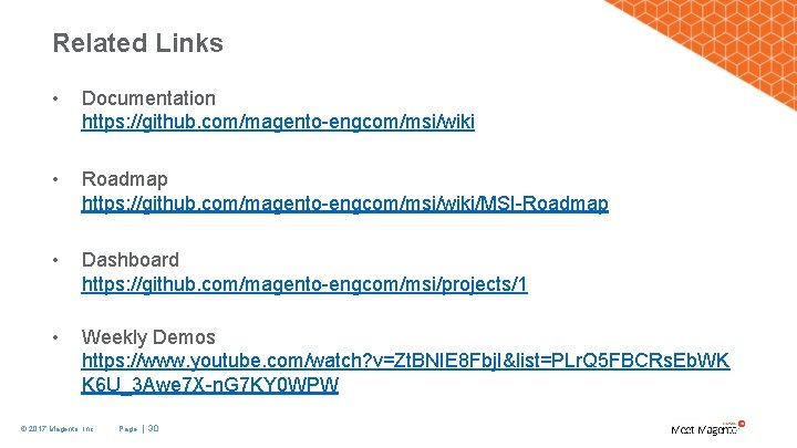 Related Links • Documentation https: //github. com/magento-engcom/msi/wiki • Roadmap https: //github. com/magento-engcom/msi/wiki/MSI-Roadmap • Dashboard