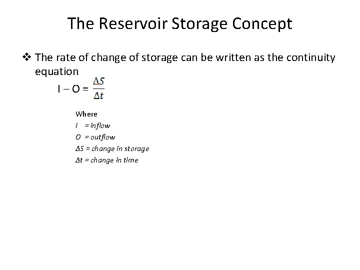 The Reservoir Storage Concept v The rate of change of storage can be written
