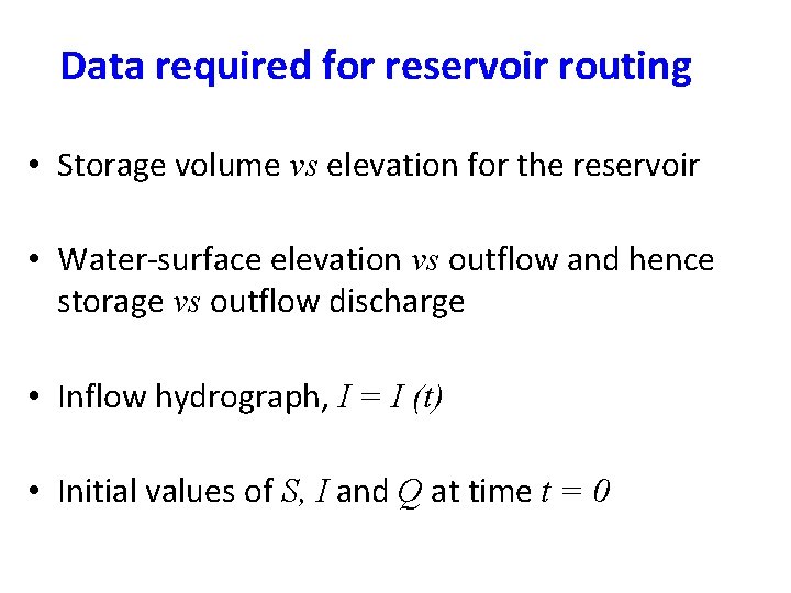 Data required for reservoir routing • Storage volume vs elevation for the reservoir •