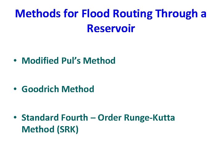 Methods for Flood Routing Through a Reservoir • Modified Pul’s Method • Goodrich Method