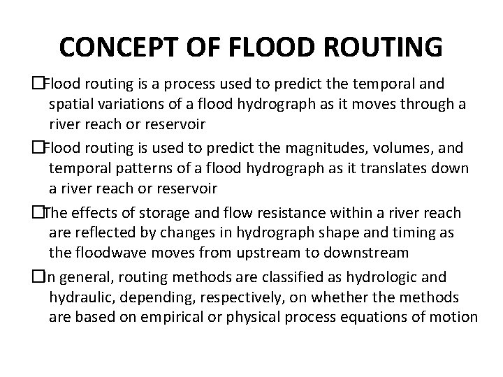 CONCEPT OF FLOOD ROUTING � Flood routing is a process used to predict the