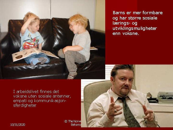 Barns er mer formbare og har større sosiale lærings- og utviklingsmuligheter enn voksne. I